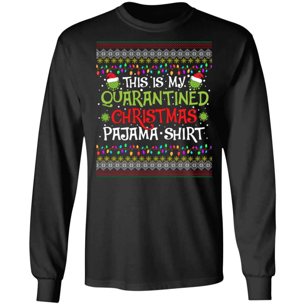 This Is My Quarantined Christmas Pajama Shirt Funny Ugly Christmas Hoodie - Sweatshirt - Long Sleeve Shirt, Black, Long Sleeve