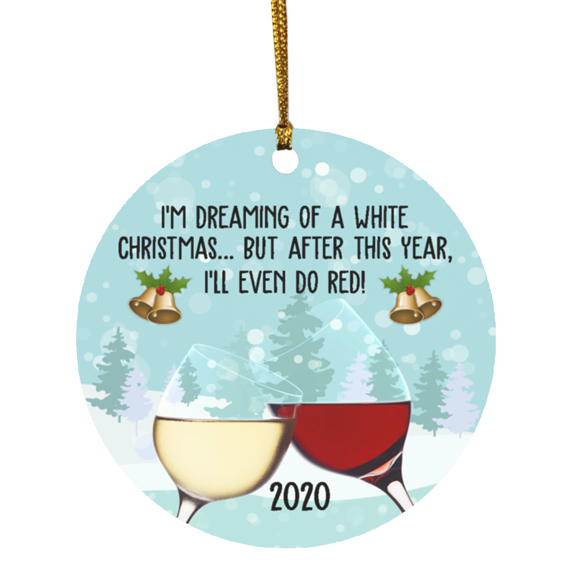 I'm Dreaming Of A White Christmas But After This Year I'll Even Do Red 2020 Pandemic Circle Christmas Ornament, White, Circle Ornament I'm Dreaming Of A White Christmas But After This Year I'll Even Do Red 2020 Pandemic Circle Christmas Ornament, White, Circle Ornament
