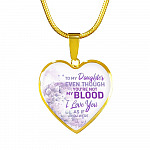 To My Daughter Even Though You're Not My Blood I Love You As If You Were Heart Pendant Necklace - Heart Luxury Necklace (Gold Plated)
