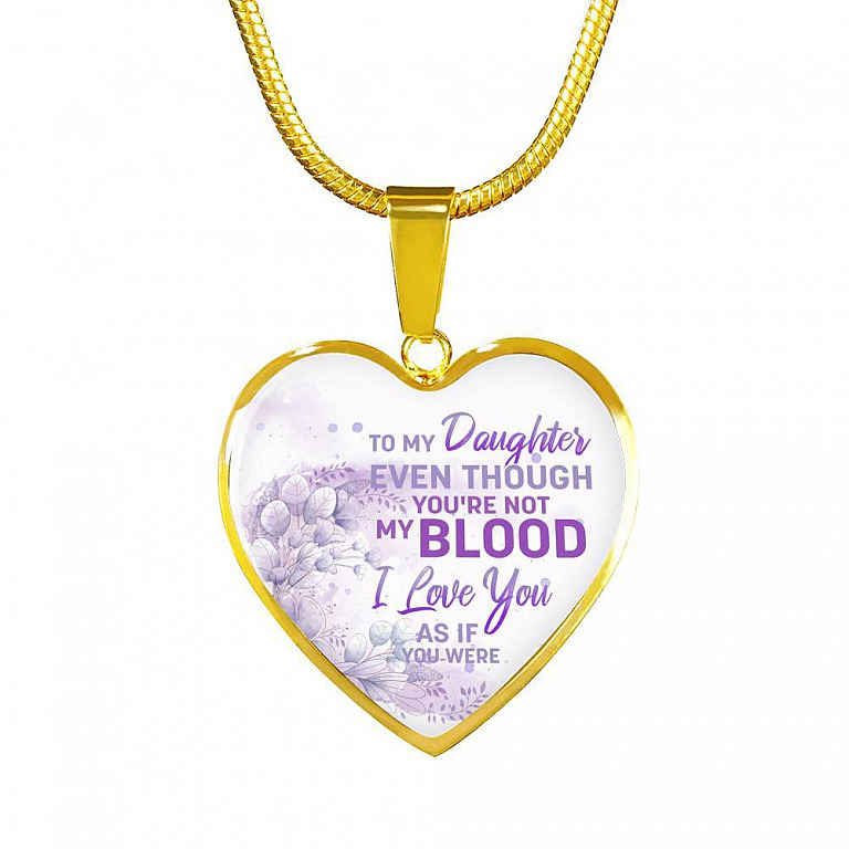 To My Daughter Even Though You're Not My Blood I Love You As If You Were Heart Pendant Necklace - Heart Luxury Necklace (Gold Plated)