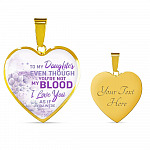 To My Daughter Even Though You're Not My Blood I Love You As If You Were Heart Pendant Necklace - Heart Luxury Necklace (Gold Plated)
