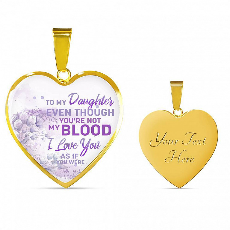 To My Daughter Even Though You're Not My Blood I Love You As If You Were Heart Pendant Necklace - Heart Luxury Necklace (Gold Plated)