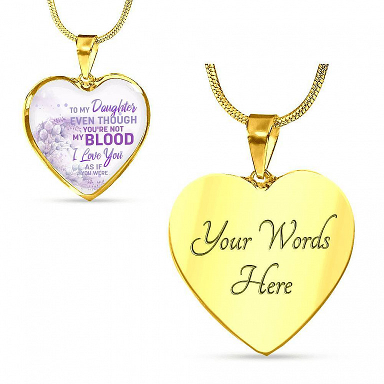 To My Daughter Even Though You're Not My Blood I Love You As If You Were Heart Pendant Necklace - Heart Luxury Necklace (Gold Plated)
