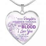 To My Daughter Even Though You're Not My Blood I Love You As If You Were Heart Pendant Necklace - Heart Luxury Necklace (Silver)