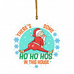 There's Some Ho Ho Hos in This House Santa Claus Decorative Christmas Ornament - Holiday Flat Circle Ornament, White, Circle Ornament There's Some Ho Ho Hos in This House Santa Claus Decorative Christmas Ornament - Holiday Flat Circle Ornament, White, Circle Ornament