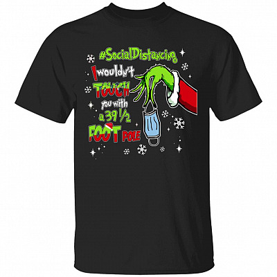 Social Distance I Wouldn't Touch You with A 39 5 Foot Pole T-Shirt - Social Distance Grnch T-Shirt, Black, Unisex T-Shirt