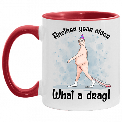 Another Year Older What A Drag Accent Mug, White/Red, 11 oz. Accent Mug