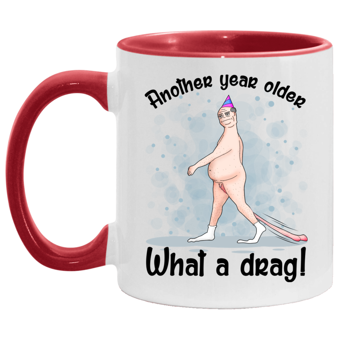 Another Year Older What A Drag Accent Mug, White/Red, 11 oz. Accent Mug Another Year Older What A Drag Accent Mug, White/Red, 11 oz. Accent Mug