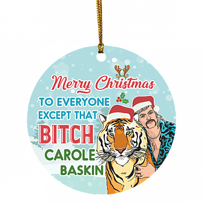 Joe Exotic Merry Christmas To Every One Except That Bitch Carole Baskin Funny Tiger King Circle Ornament Keepsake, White, Circle Ornament