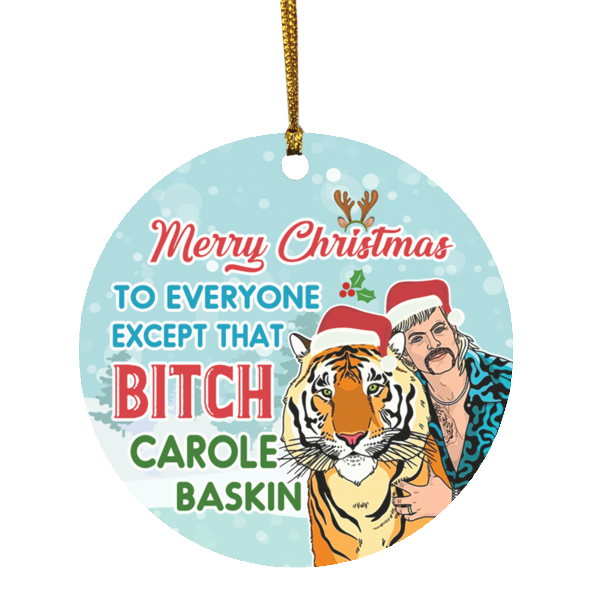 Joe Exotic Merry Christmas To Every One Except That Bitch Carole Baskin Funny Tiger King Circle Ornament Keepsake, White, Circle Ornament Joe Exotic Merry Christmas To Every One Except That Bitch Carole Baskin Funny Tiger King Circle Ornament Keepsake, White, Circle Ornament