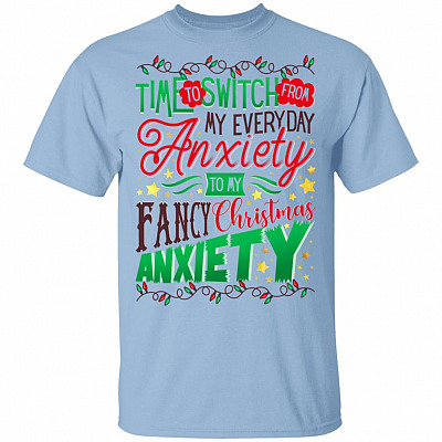 Time To Switch From My Everyday Anxiety To My Fancy Christmas Anxiety Funny Christmas 2020 T-Shirt, Light Blue, Unisex T-Shirt