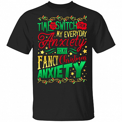 Time To Switch From My Everyday Anxiety To My Fancy Christmas Anxiety T-Shirt - Funny Christmas 2020 Shirt, Black, Unisex T-Shirt