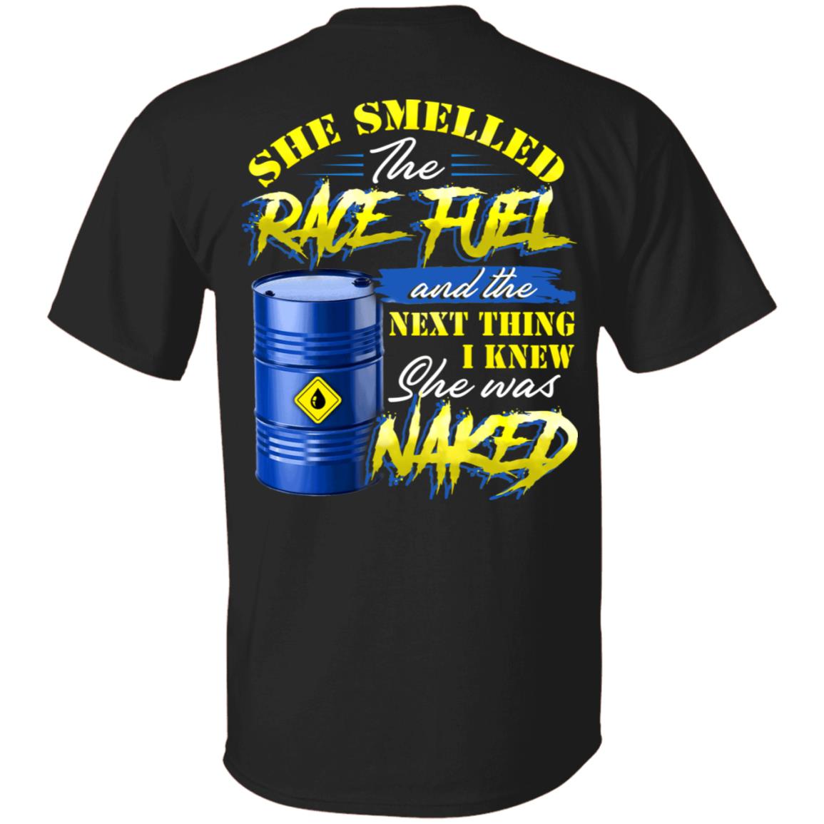 She Smelled The Race Fuel And The Next Thing I Knew She Was Naked Funny Mechanic Print On Back T-Shirt Only, Black, Unisex T-Shirt