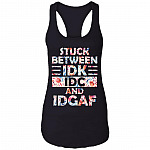 Stuck Between IDK IDC and IDGAF Cotton Tank Top Tee - Ladies Racerback Tank, Black, Ladies Racerback Tank