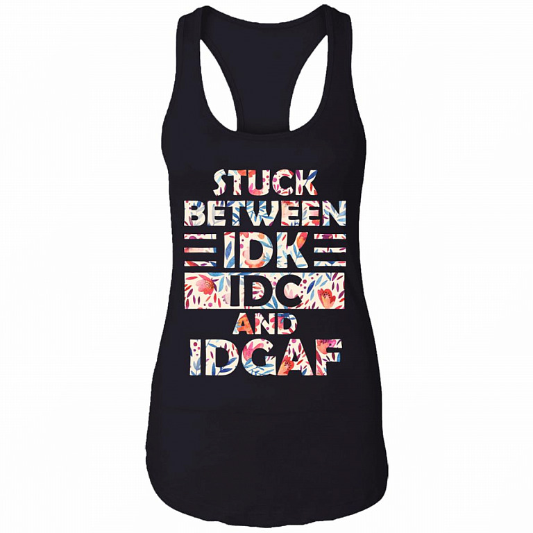Stuck Between IDK IDC and IDGAF Cotton Tank Top Tee - Ladies Racerback Tank, Black, Ladies Racerback Tank