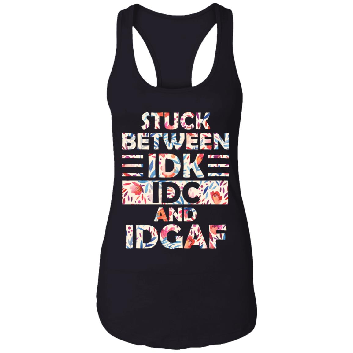 Stuck Between IDK IDC and IDGAF Cotton Tank Top Tee - Ladies Racerback Tank, Black, Ladies Racerback Tank