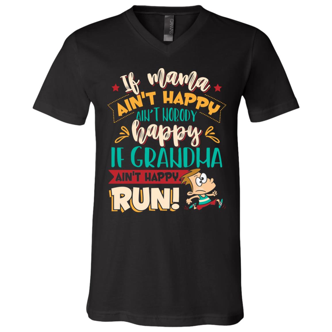 If Mama Ain't Happy Ain't Nobody Happy If Grandma Ain't Happy Run Cute Funny T-Shirt - V-Neck Shirt, Black, V-Neck T-Shirt