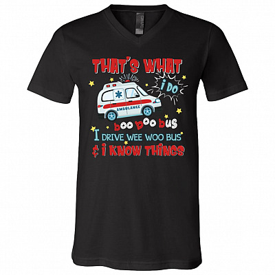 That's What I Do I Drive Wee Woo Bus And I Know Things T-Shirt - V-Neck Shirt, Black, V-Neck T-Shirt