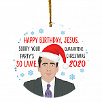 Happy Birthday Jesus Sorry Your Party's So Lame Quarantined Christmas Ornament - Holiday Flat Circle Ornament, White, Circle Ornament Happy Birthday Jesus Sorry Your Party's So Lame Quarantined Christmas Ornament - Holiday Flat Circle Ornament, White, Circle Ornament
