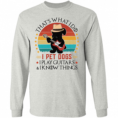 I Pet Dogs Play Guitars Know Things Shirt, Ash, Long Sleeve