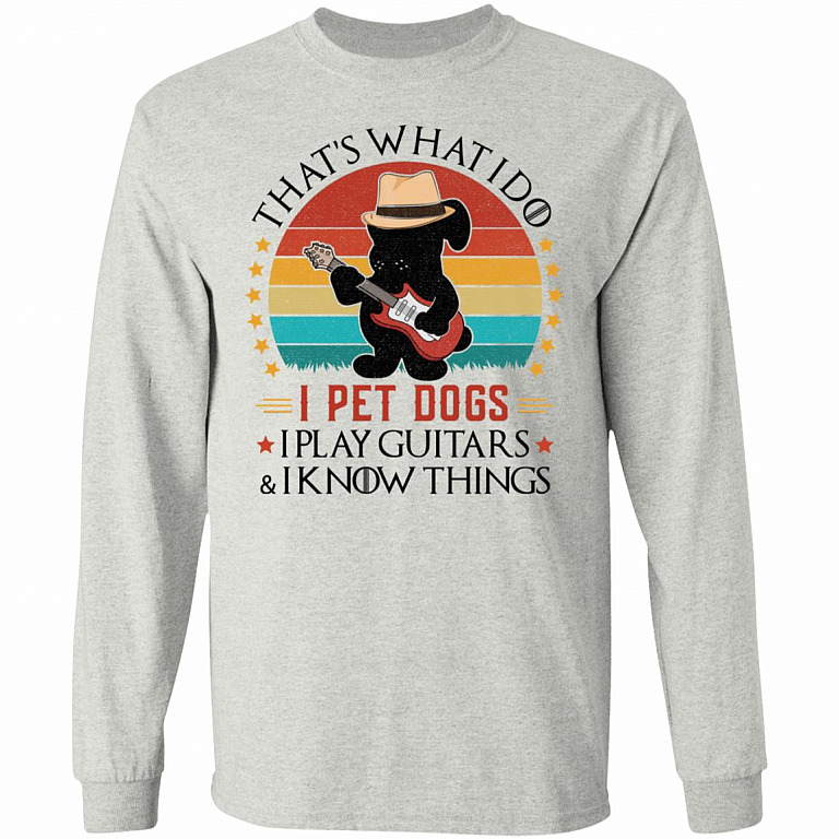 I Pet Dogs Play Guitars Know Things Shirt, Ash, Long Sleeve