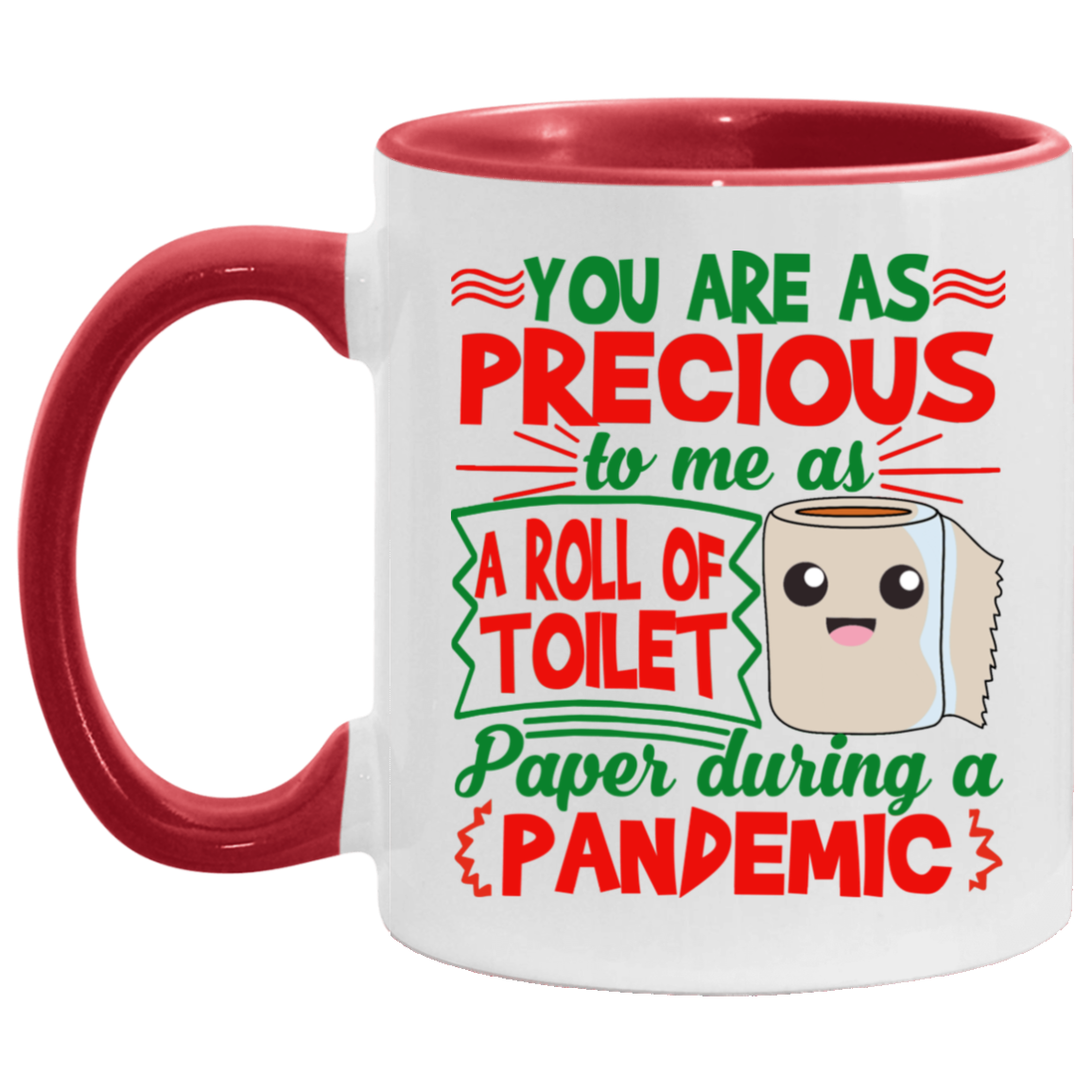You Are As Precious To Me As A Roll Of Toilet Paper During A Pandemic Accent Mug, White/Red, 11 oz. Accent Mug