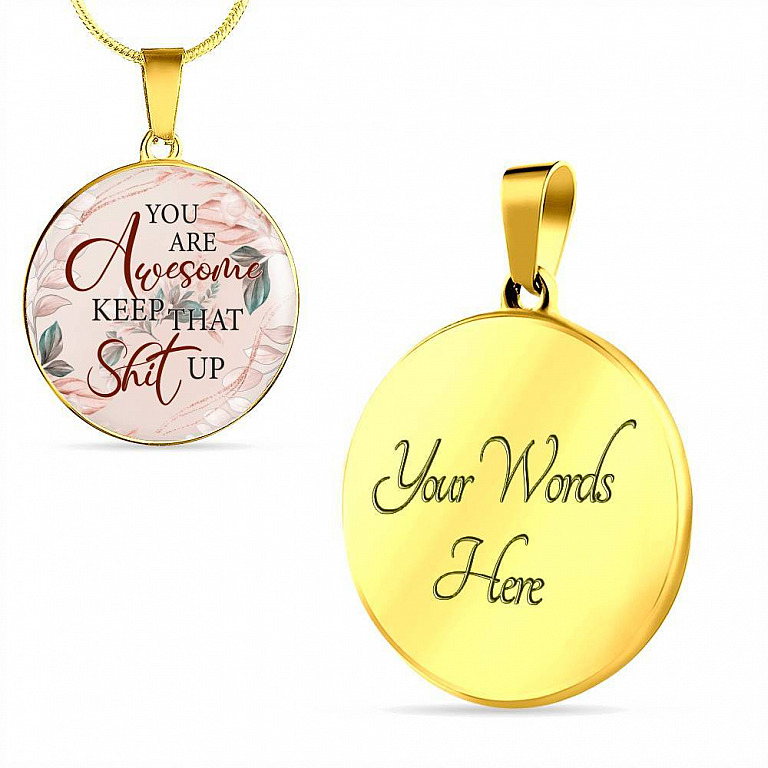 You Are Awesome Keep That Sht Up Circle Pendant Necklace - Circle Luxury Necklace (Gold Plated)