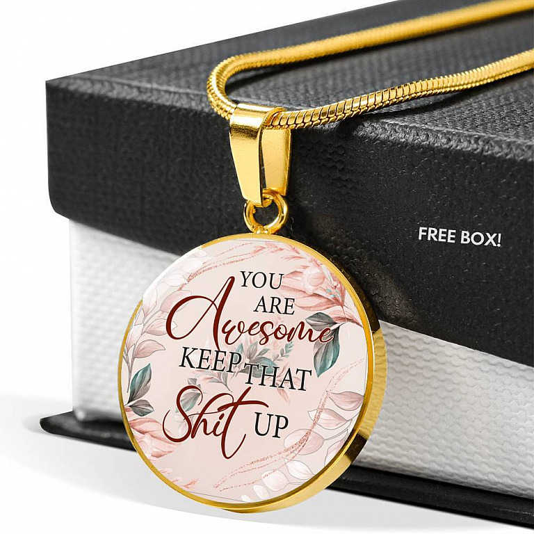 You Are Awesome Keep That Sht Up Circle Pendant Necklace - Circle Luxury Necklace (Gold Plated)