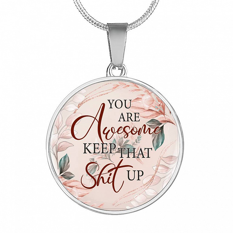 You Are Awesome Keep That Sht Up Circle Pendant Necklace - Circle Luxury Necklace (Silver)