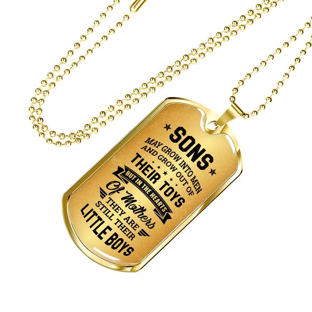 Sons May Grow into Men but in the Hearts of Mothers They Are Still Their Little Boys Dog Tag Pendant Necklace - Dog Tag (Gold Plated) Sons May Grow into Men but in the Hearts of Mothers They Are Still Their Little Boys Dog Tag Pendant Necklace - Dog Tag (Gold Plated)