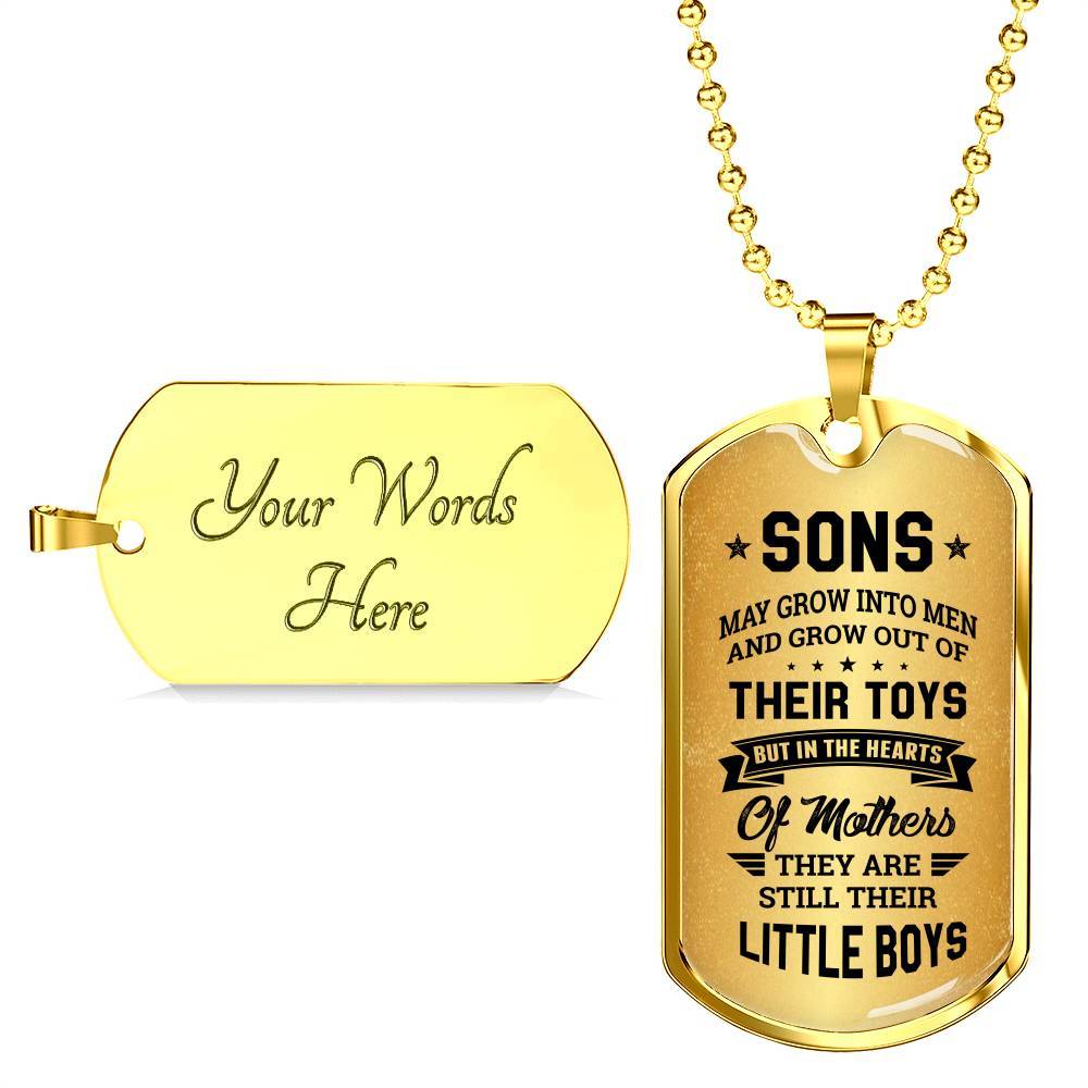 Sons May Grow into Men but in the Hearts of Mothers They Are Still Their Little Boys Dog Tag Pendant Necklace - Dog Tag (Gold Plated) Sons May Grow into Men but in the Hearts of Mothers They Are Still Their Little Boys Dog Tag Pendant Necklace - Dog Tag (Gold Plated)
