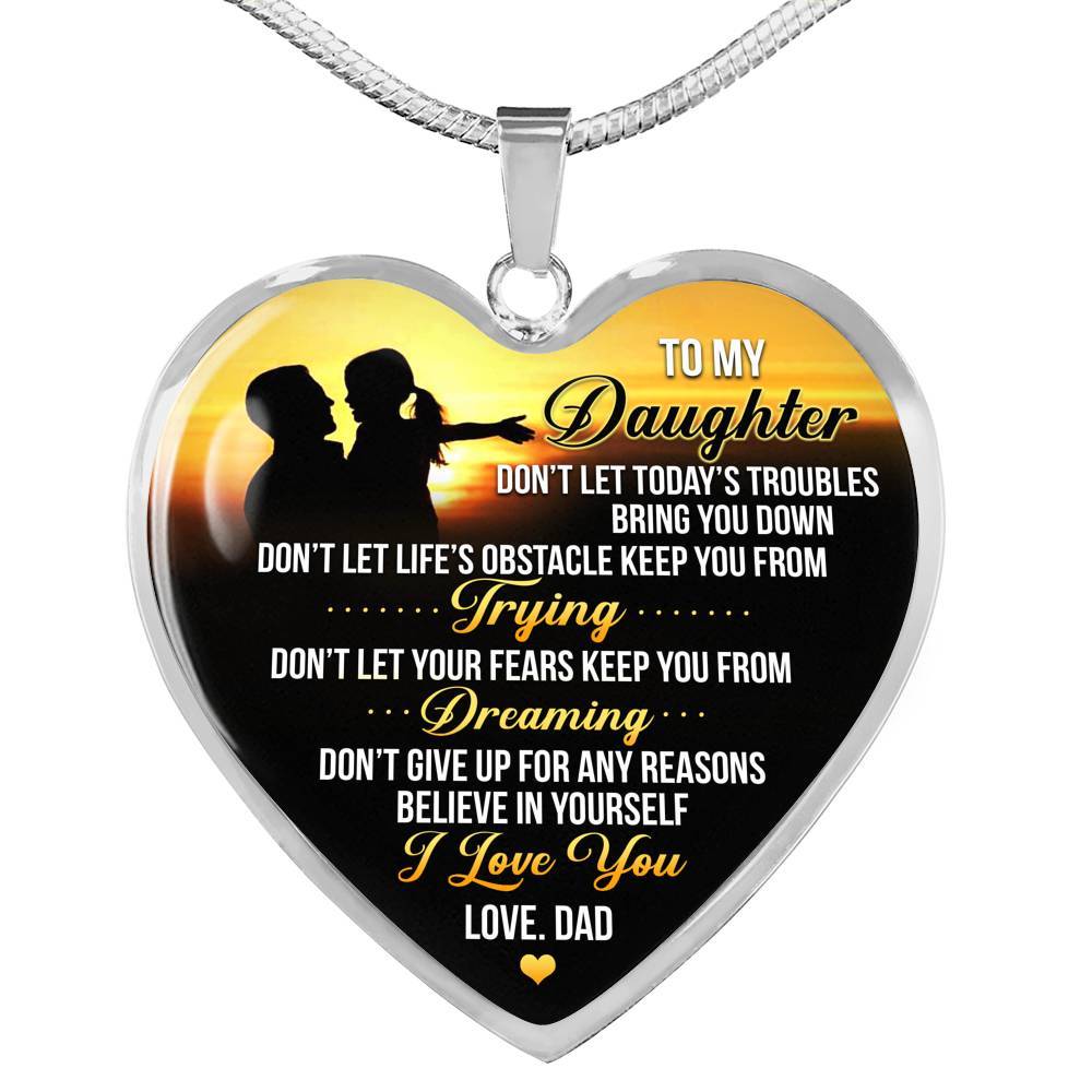 From Dad To My Daughter Don't Let Today Trouble Bring You Down Daughter Gift Heart Pendant Necklace - Heart Luxury Necklace (Silver)