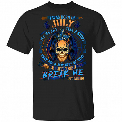 I Was Born In July My Scars Tell A Story When Life Tried To Break Me But Failed Birthday Gift Men T-shirt, Black, Unisex T-Shirt