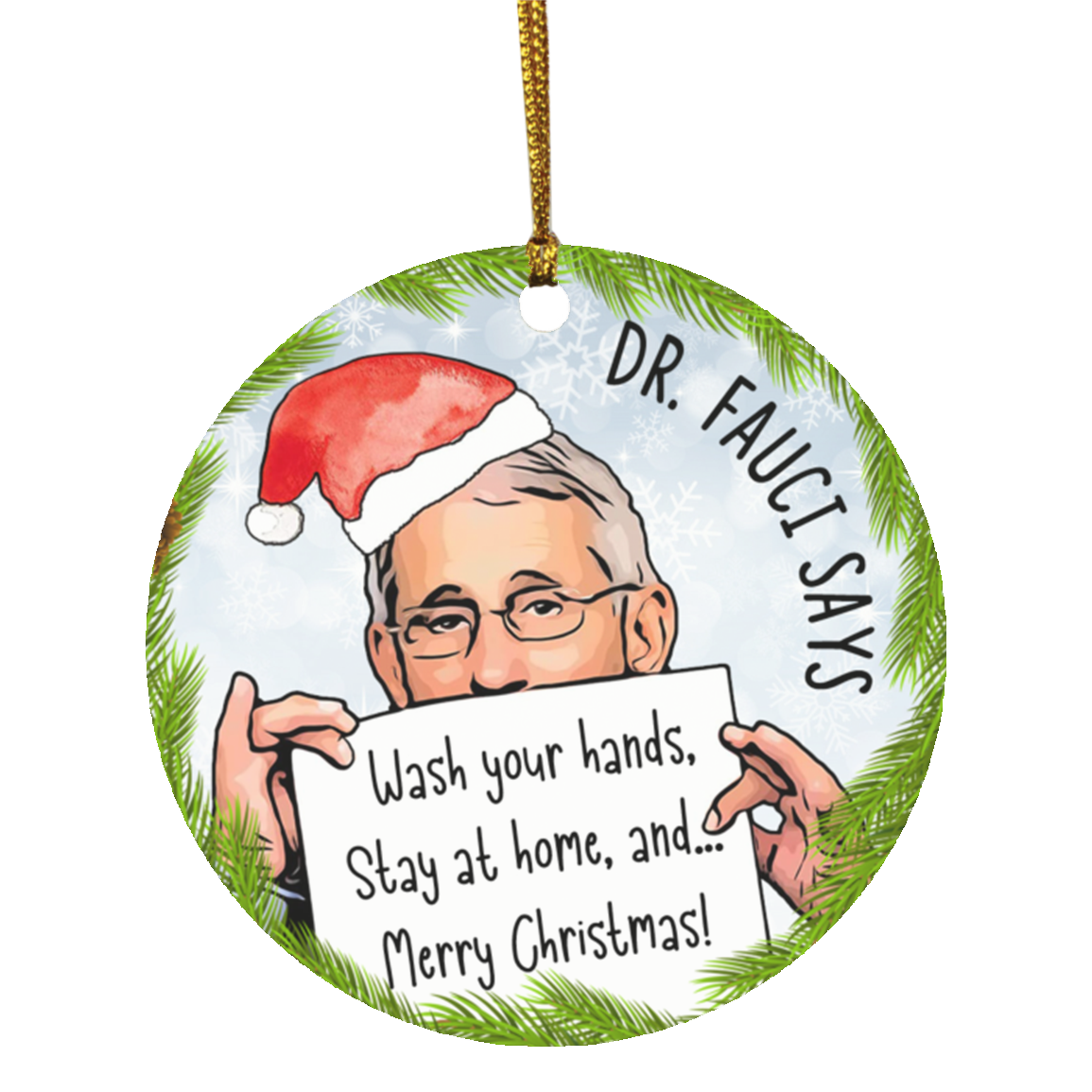 Dr Fauci Says Wash Your Hands Stay At Home And Merry Christmas 2020 Quaran-tine 2020 Xmas Circle Ornament, White, Circle Ornament Dr Fauci Says Wash Your Hands Stay At Home And Merry Christmas 2020 Quaran-tine 2020 Xmas Circle Ornament, White, Circle Ornament
