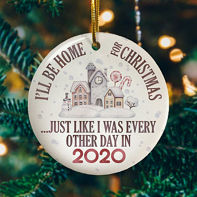 Alternative view of I'll Be Home For Christmas Like Every Day In 2020 - Funny Quarantined Pandemic Christmas Circle Ornament Keepsake