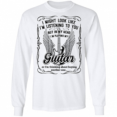 I Might Look Like I'm Listening To You But In My Head Playing Guitar Hoodie T-shirt - Wine Guitar Meme Shirt, White, Long Sleeve
