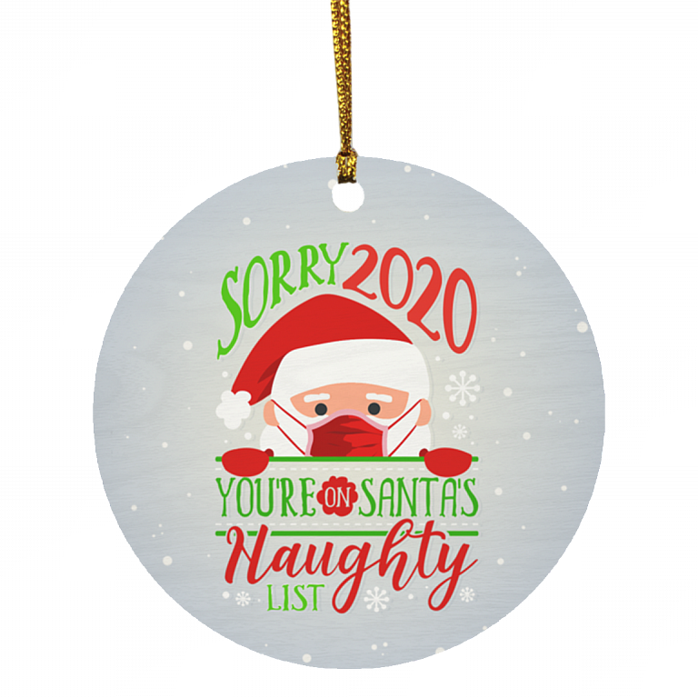 Sorry 2020 You Are On Santa's Naughty List Santa Wearing Mask Quarantine Christmas 2020 Pandemic Ornament, White, Circle Ornament