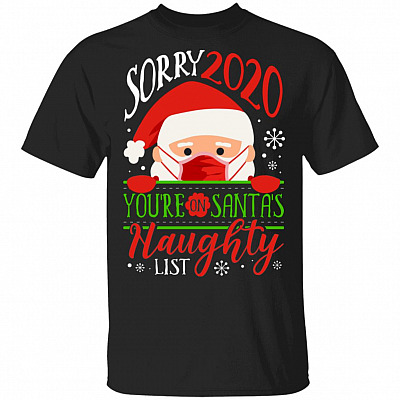 Sorry 2020 You Are On Santa's Naughty List Santa Wearing Mask Quarantine Christmas 2020 Pandemic T-Shirt, Black, Unisex T-Shirt