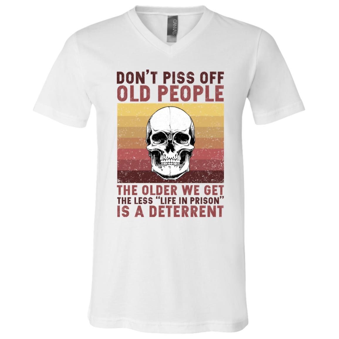 Don't Piss Off Old People The Older We Get The Less Life In Prison Is A Deterrent Vintage Skull T-Shirt - V-Neck Shirt, White, V-Neck T-Shirt