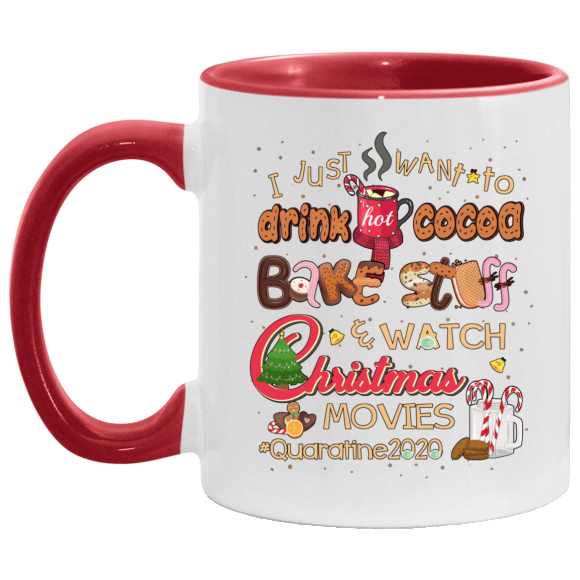 I Just Want To Drink Hot Cocoa Bake Stuff Watch Christmas Movies Quarantine 2020 Accent Mug, White/Red, 11 oz. Accent Mug I Just Want To Drink Hot Cocoa Bake Stuff Watch Christmas Movies Quarantine 2020 Accent Mug, White/Red, 11 oz. Accent Mug