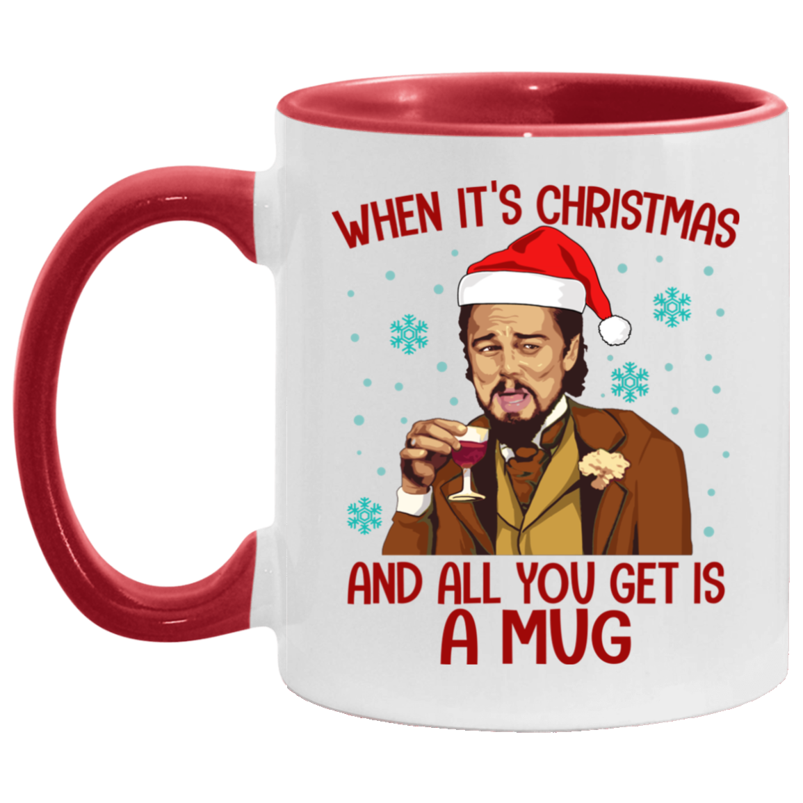 Santa Leonardo When It's Christmas And All You Get Is A Mug Accent Mug, White/Red, 11 oz. Accent Mug Santa Leonardo When It's Christmas And All You Get Is A Mug Accent Mug, White/Red, 11 oz. Accent Mug