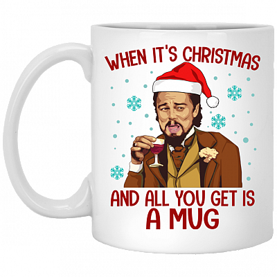 Santa Leonardo When It's Christmas And All You Get Is A Mug Coffee Mug - Travel Bottle, White, 11 oz. White Mug