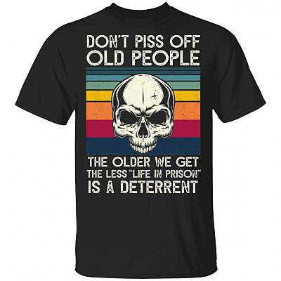 Skull Don't Piss Off People The Older We Get The Less Life In Prison Is A Deterrent Vintage Retro T-Shirt, Black, Unisex T-Shirt