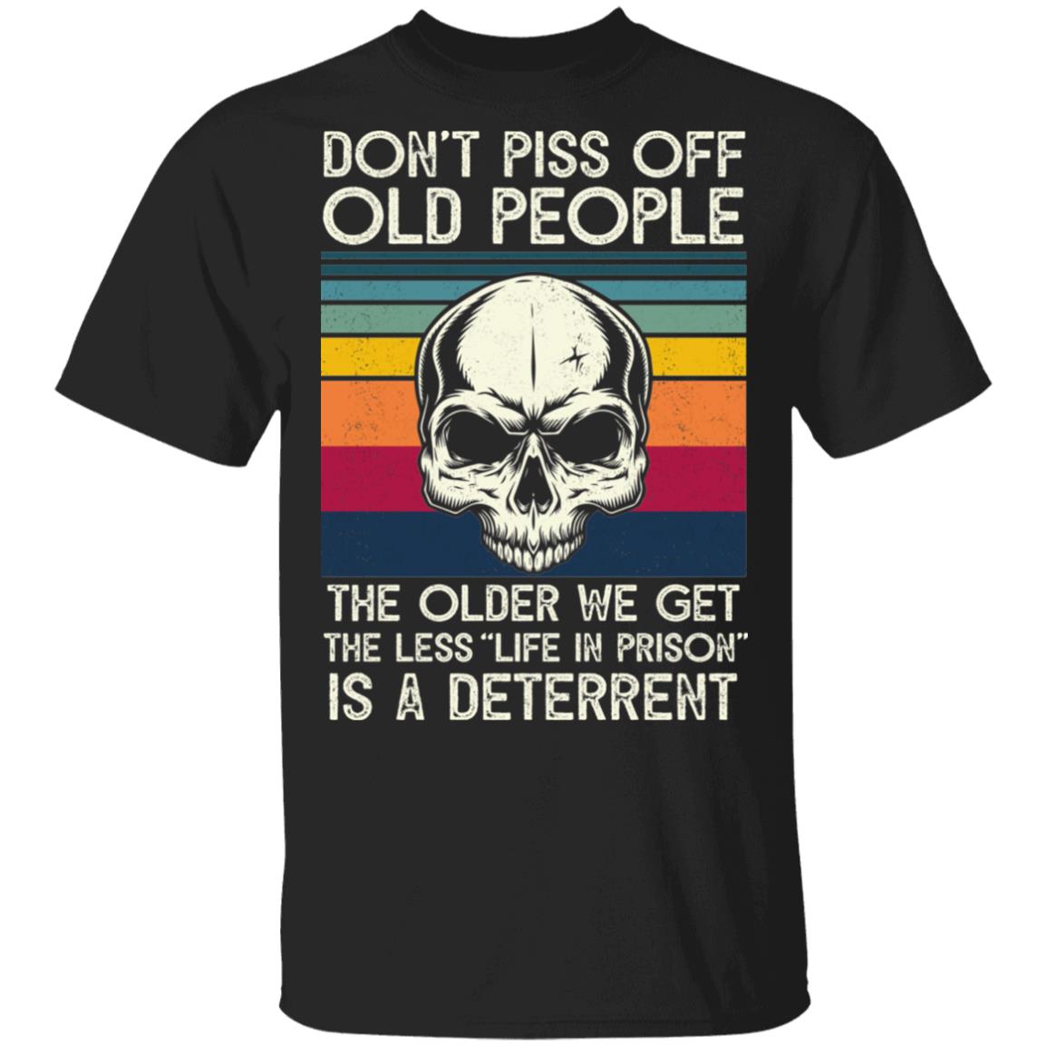 Skull Don't Piss Off People The Older We Get The Less Life In Prison Is A Deterrent Vintage Retro T-Shirt, Black, Unisex T-Shirt