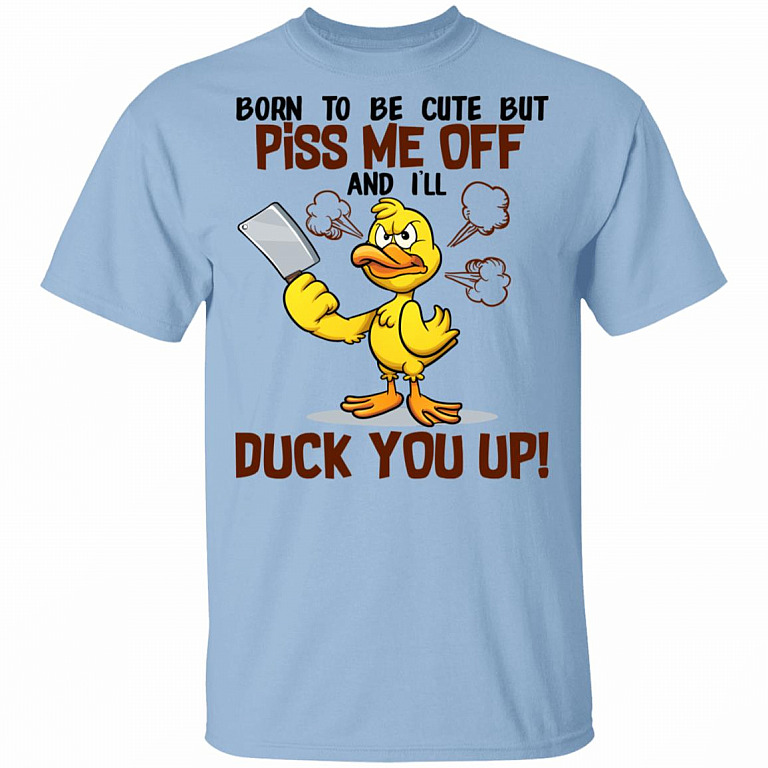 Born To Be Cute But Piss Me Off And I'll Duck You Up Funny Cute Duck T-Shirt - Duck Lover Shirt, Light Blue, Unisex T-Shirt