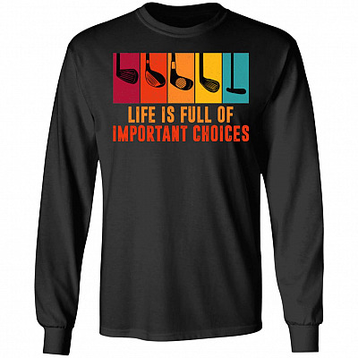 Vintage Retro Life Is Full Of Important Choices Golf Golfer Hoodie -Sweatshirt - Golf Lover Gifts, Black, Long Sleeve