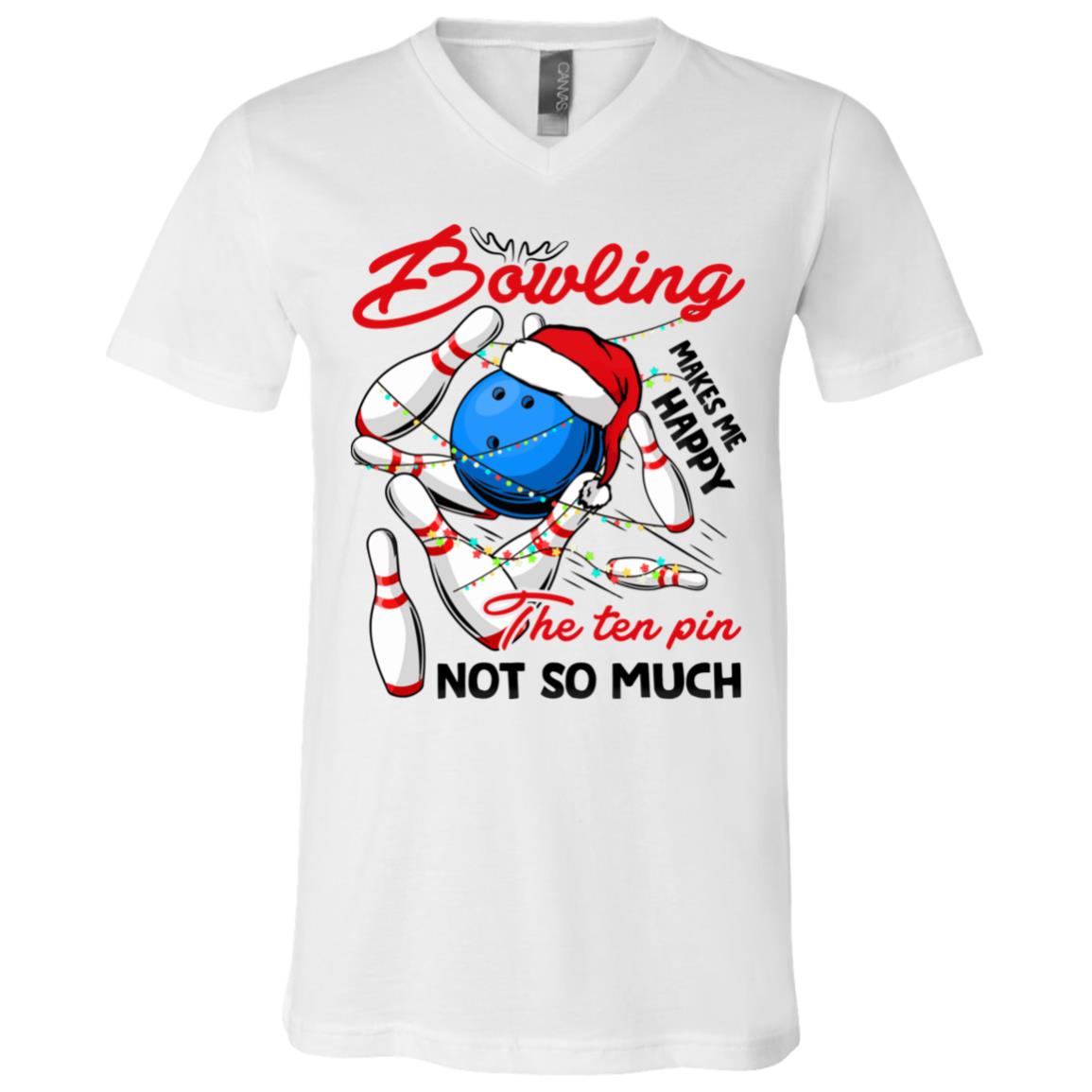 Bowling Makes Me Happy The Ten Pin Not So Much T-Shirt - V-Neck Shirt, White, V-Neck T-Shirt