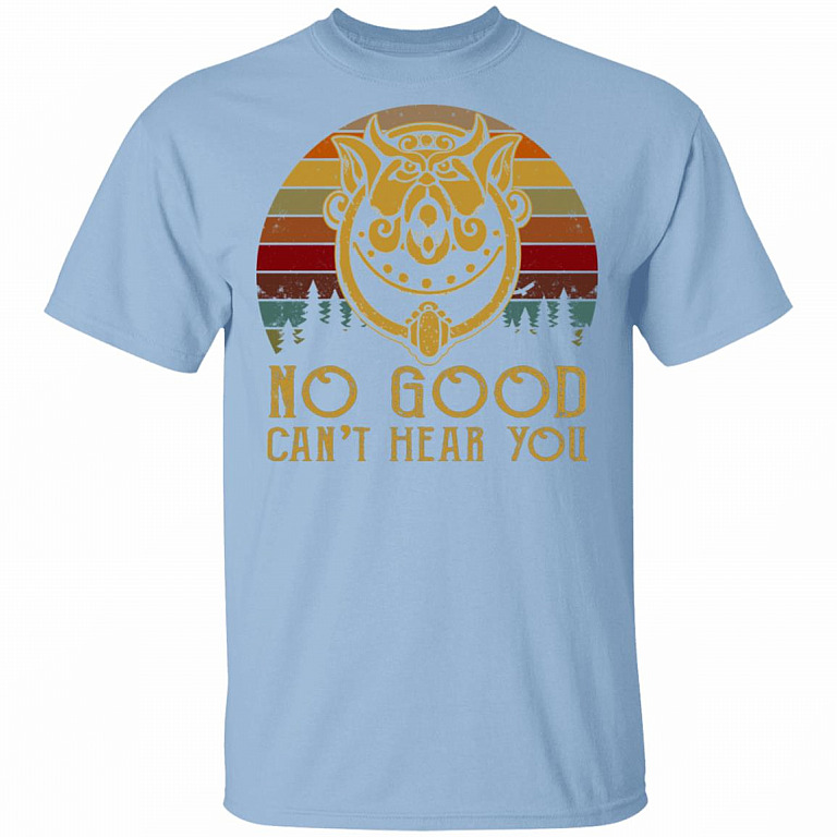 No Good Can't Hear You T-Shirt - Funny Labyrinth Shirt, Light Blue, Unisex T-Shirt