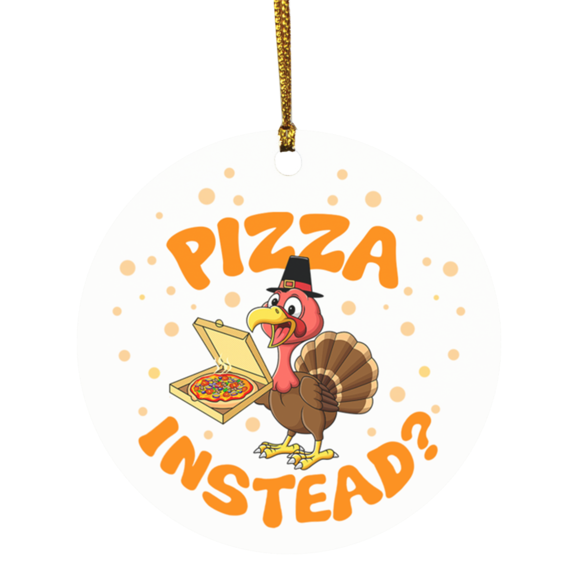 Turkey Lets Have Pizza Instead Decorative Thanksgiving Ornament - Holiday Flat Circle Ornament, White, Circle Ornament Turkey Lets Have Pizza Instead Decorative Thanksgiving Ornament - Holiday Flat Circle Ornament, White, Circle Ornament