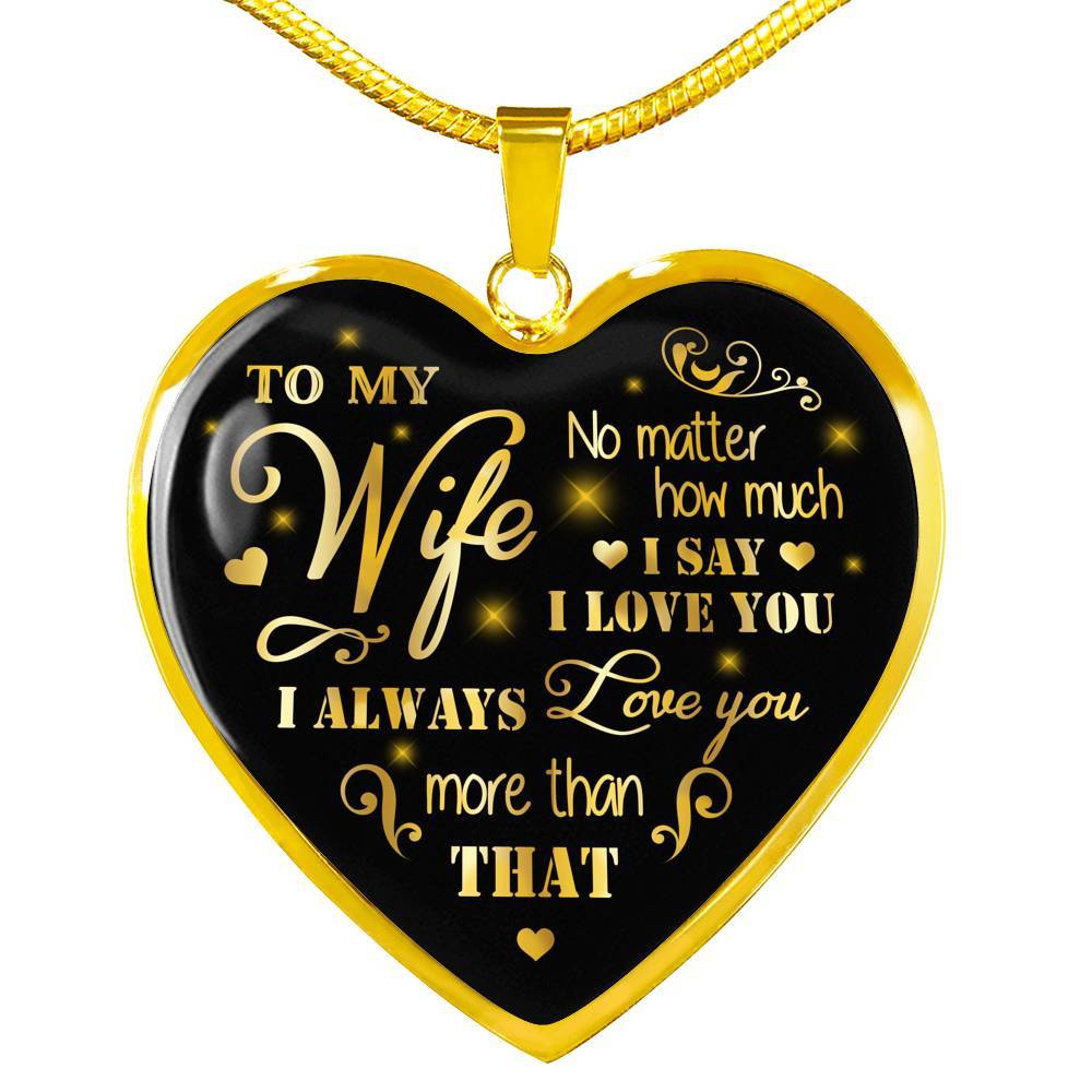 To My Wife No Matter How Much I Say I Love You I Always Love You Anniversary Necklace Heart Pendant Necklace - Heart Luxury Necklace (Gold Plated) To My Wife No Matter How Much I Say I Love You I Always Love You Anniversary Necklace Heart Pendant Necklace - Heart Luxury Necklace (Gold Plated)